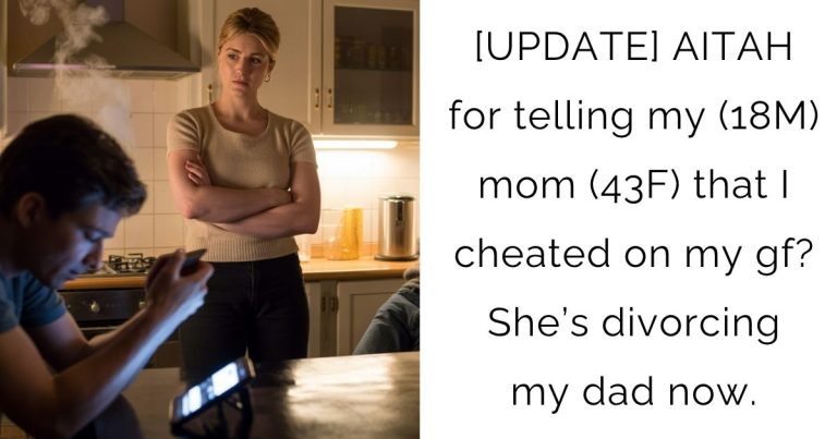 [UPDATE] AITAH for telling my (18M) mom (43F) that I cheated on my gf? She’s divorcing my dad now.