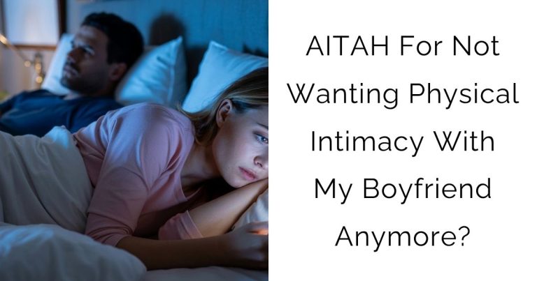 AITAH For Not Wanting Physical Intimacy With My Boyfriend Anymore?