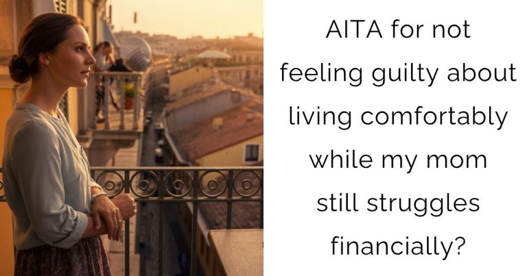 AITA for not feeling guilty about living comfortably while my mom still struggles financially?