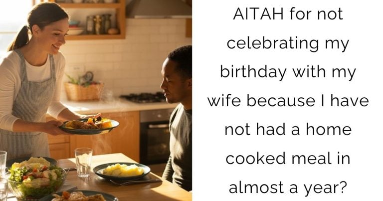 AITAH for not celebrating my birthday with my wife because I have not had a home cooked meal in almost a year?