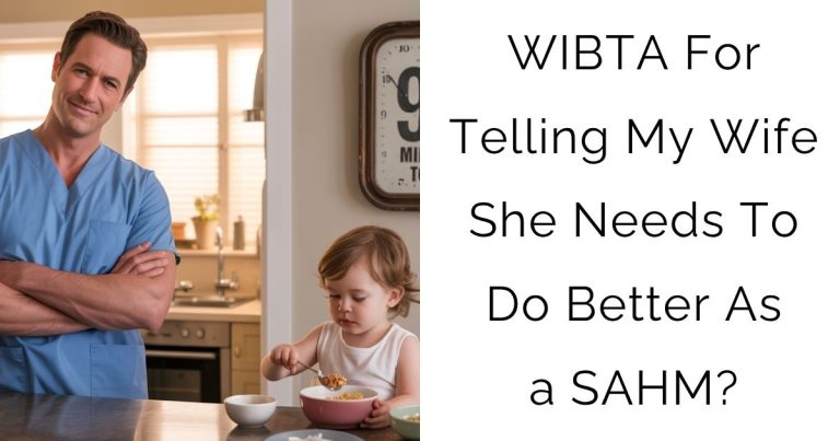 WIBTA For Telling My Wife She Needs To Do Better As a SAHM?