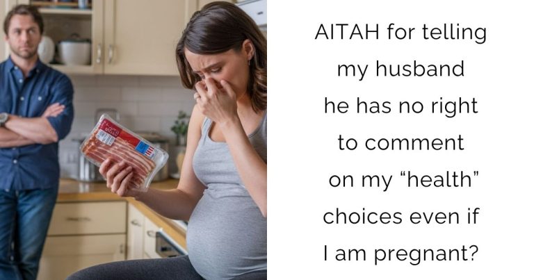 AITAH for telling my husband he has no right to comment on my “health” choices even if I am pregnant?