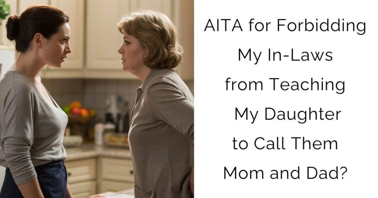 AITA for Forbidding My In-Laws from Teaching My Daughter to Call Them Mom and Dad?