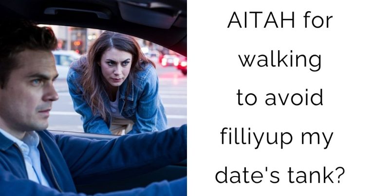 AITAH for walking to avoid filliyup my date’s tank?