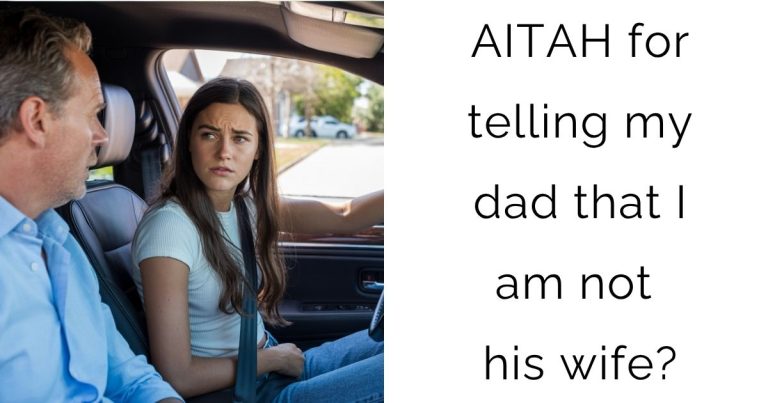 AITAH for telling my dad that I am not his wife?