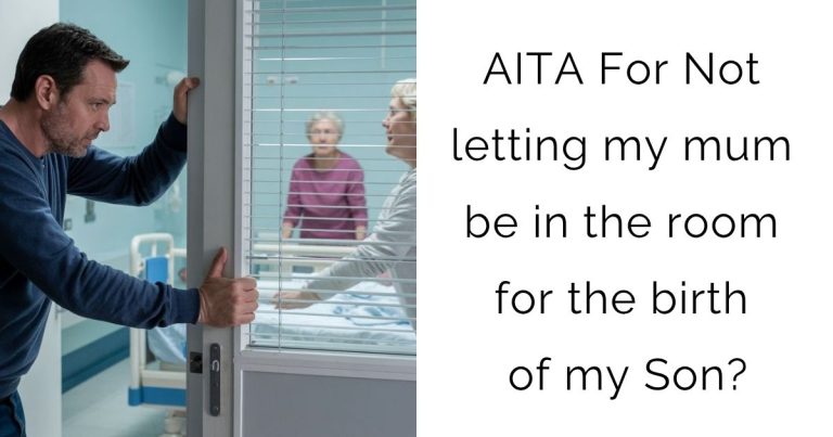 AITA For Not letting my mum be in the room for the birth of my Son?