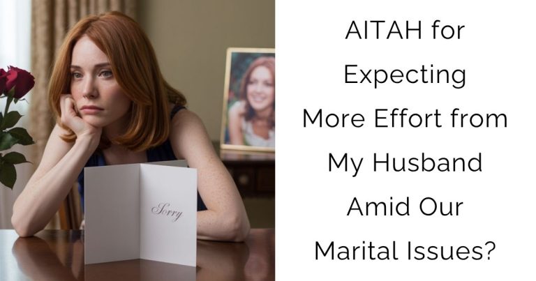 AITAH for Expecting More Effort from My Husband Amid Our Marital Issues?