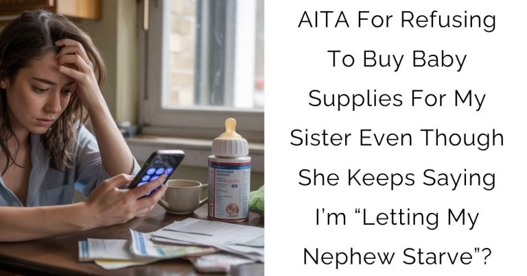 AITA For Refusing To Buy Baby Supplies For My Sister Even Though She Keeps Saying I’m “Letting My Nephew Starve”?