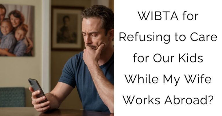 WIBTA for Refusing to Care for Our Kids While My Wife Works Abroad?
