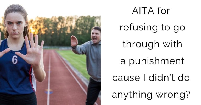 AITA for refusing to go through with a punishment cause I didn’t do anything wrong?