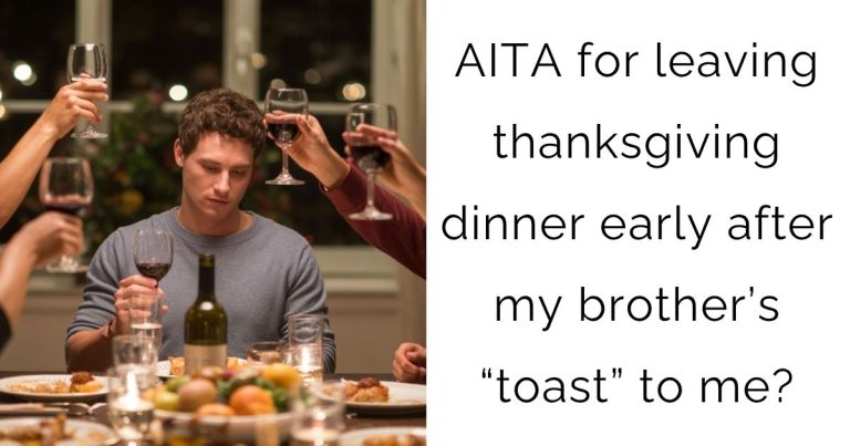 AITA for leaving thanksgiving dinner early after my brother’s “toast” to me?