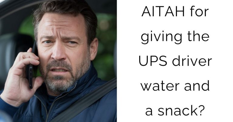AITAH for giving the UPS driver water and a snack?