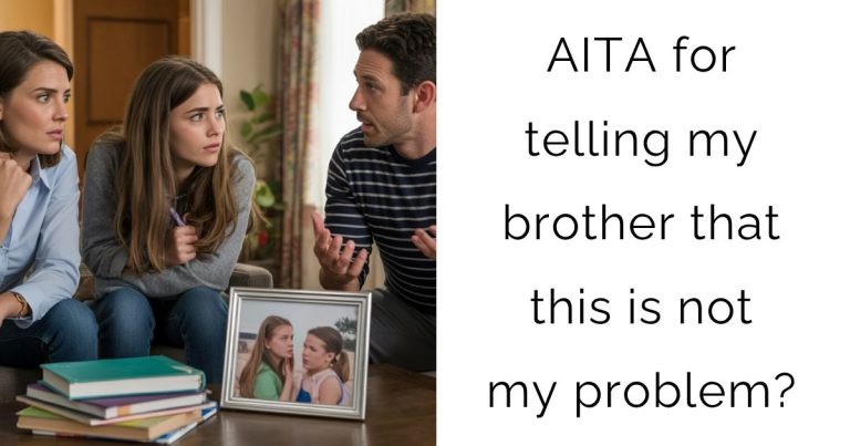AITA for telling my brother that this is not my problem?