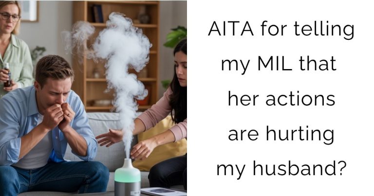 AITA for telling my MIL that her actions are hurting my husband?