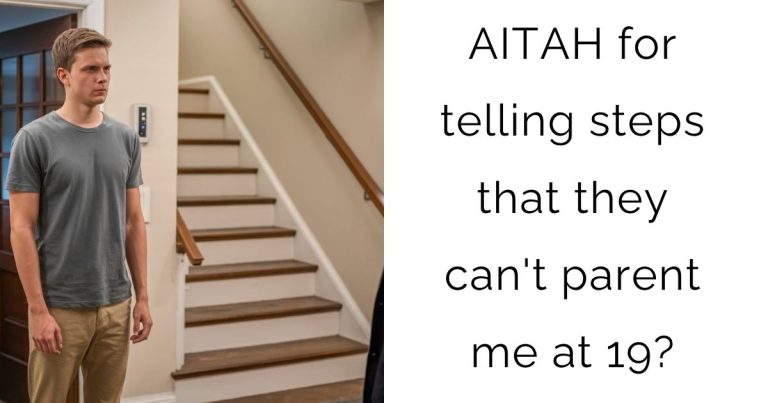 AITAH for telling steps that they can’t parent me at 19?