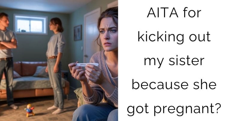 AITA for kicking out my sister because she got pregnant?