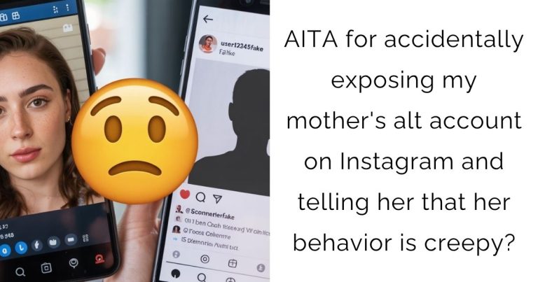 AITA for accidentally exposing my mother’s alt account on Instagram and telling her that her behavior is creepy?