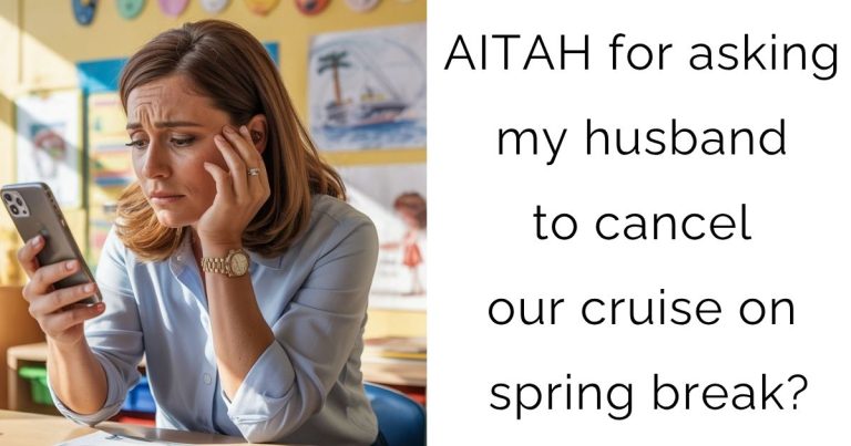 AITAH for asking my husband to cancel our cruise on spring break?