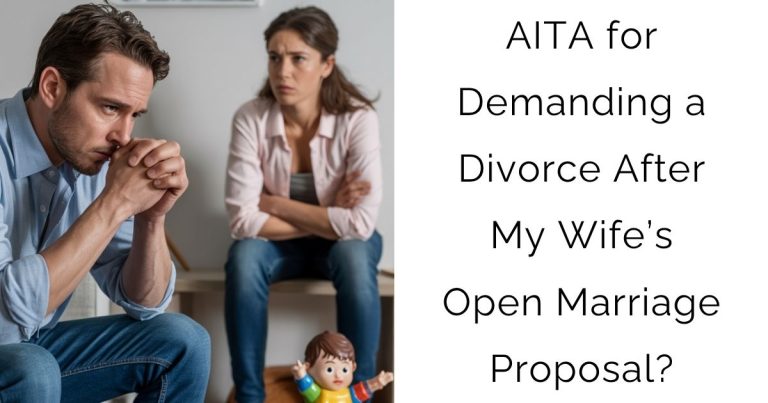 AITA for Demanding a Divorce After My Wife’s Open Marriage Proposal?