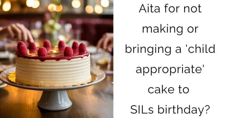 Aita for not making or bringing a ‘child appropriate’ cake to SILs birthday?