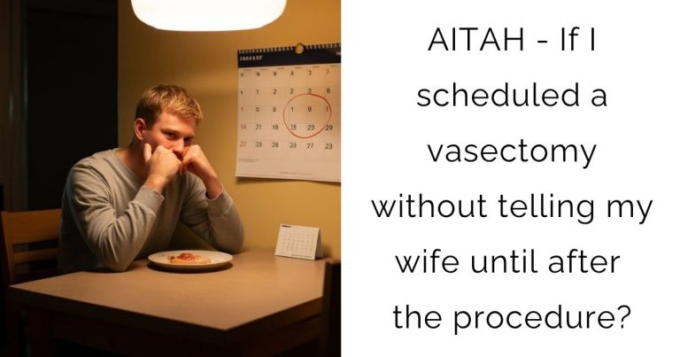 AITAH – If I scheduled a vasectomy without telling my wife until after the procedure?