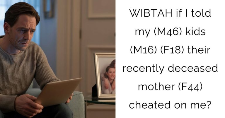 WIBTAH if I told my (M46) kids (M16) (F18) their recently deceased mother (F44) cheated on me?