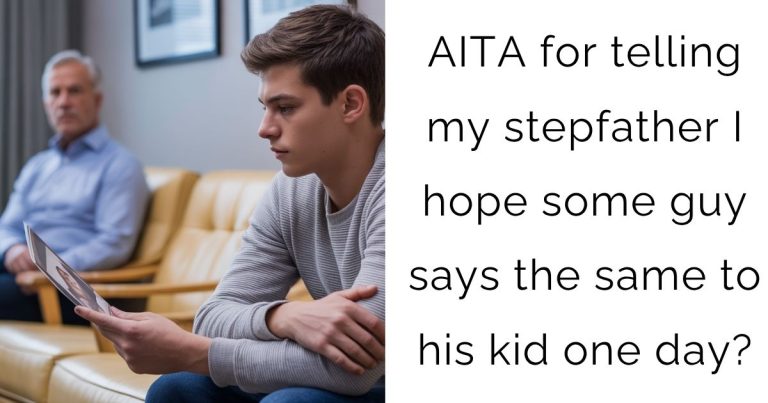 AITA for telling my stepfather I hope some guy says the same to his kid one day?