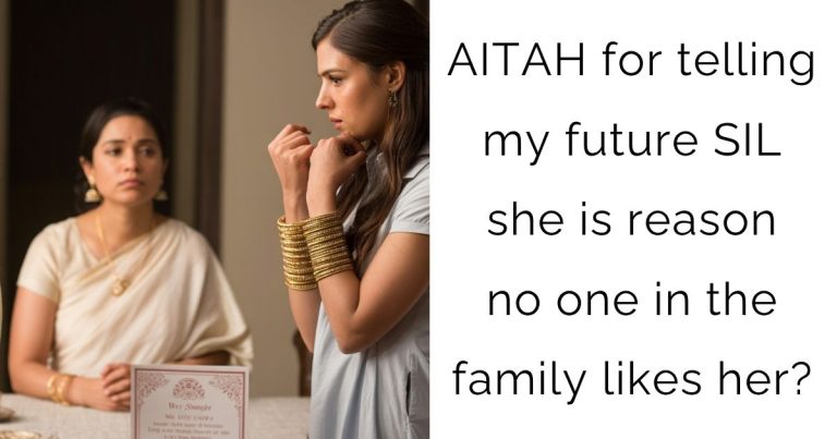 AITAH for telling my future SIL she is reason no one in the family likes her?