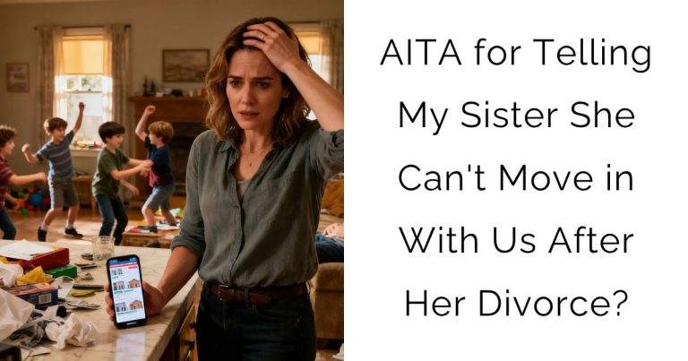 AITA for Telling My Sister She Can’t Move in With Us After Her Divorce?