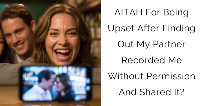 AITAH For Being Upset After Finding Out My Partner Recorded Me Without Permission And Shared It?