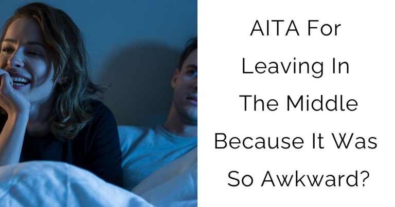 AITA For Leaving In The Middle Because It Was So Awkward?