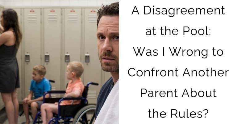 A Disagreement at the Pool: Was I Wrong to Confront Another Parent About the Rules?