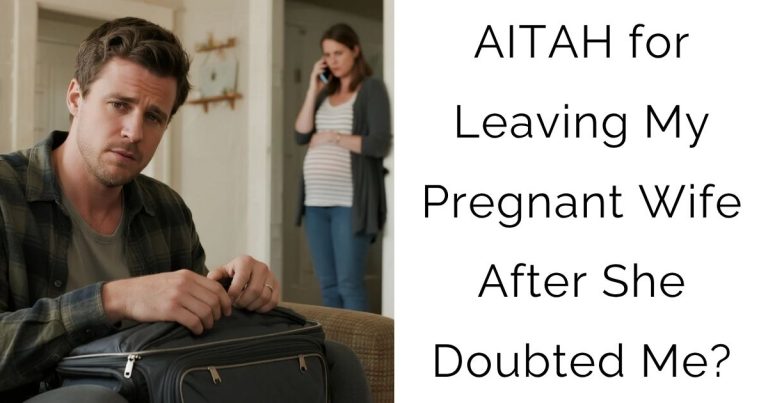 AITAH for Leaving My Pregnant Wife After She Doubted Me?