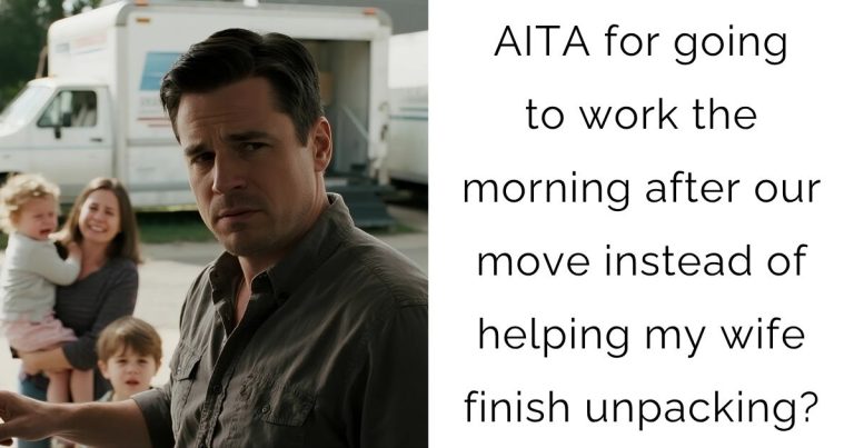 AITA for going to work the morning after our move instead of helping my wife finish unpacking?