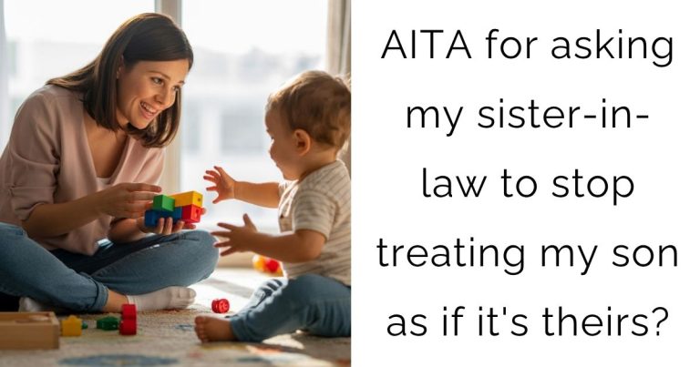 AITA for asking my sister-in-law to stop treating my son as if it’s theirs?
