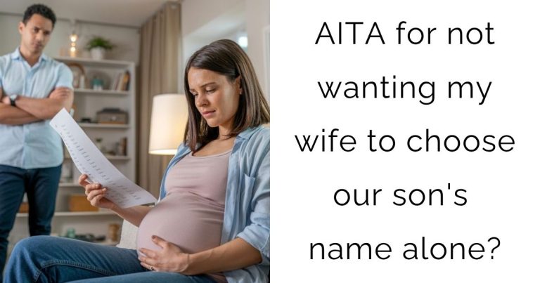 AITA for not wanting my wife to choose our son’s name alone?