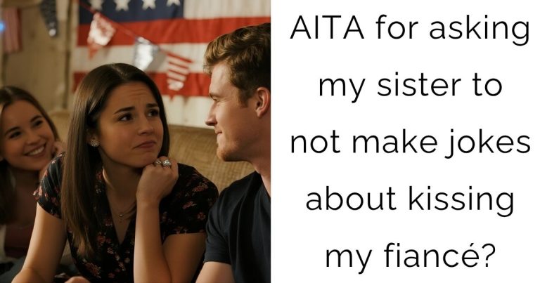 AITA for asking my sister to not make jokes about kissing my fiancé?