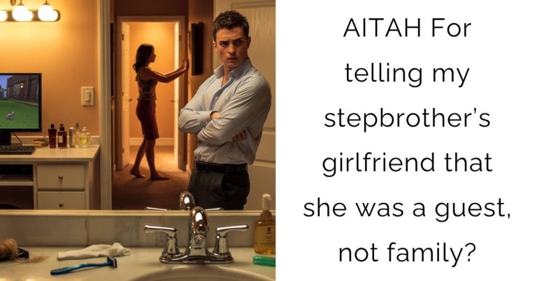 AITAH For telling my stepbrother’s girlfriend that she was a guest, not family?