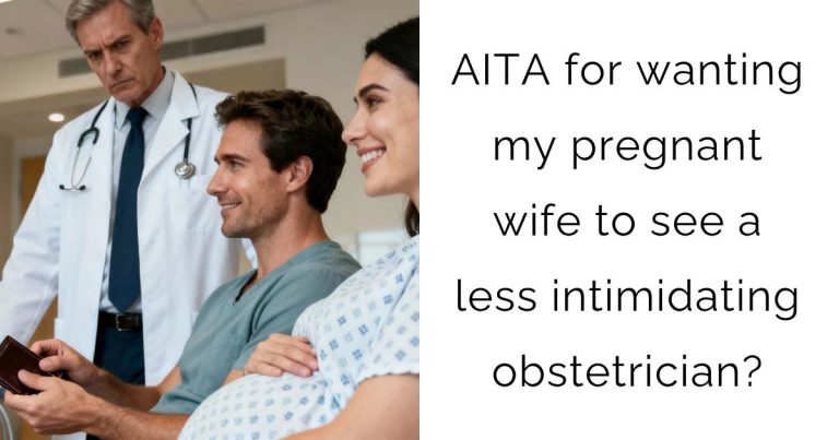 AITA for wanting my pregnant wife to see a less intimidating obstetrician?