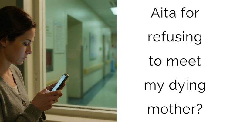 Aita for refusing to meet my dying mother?