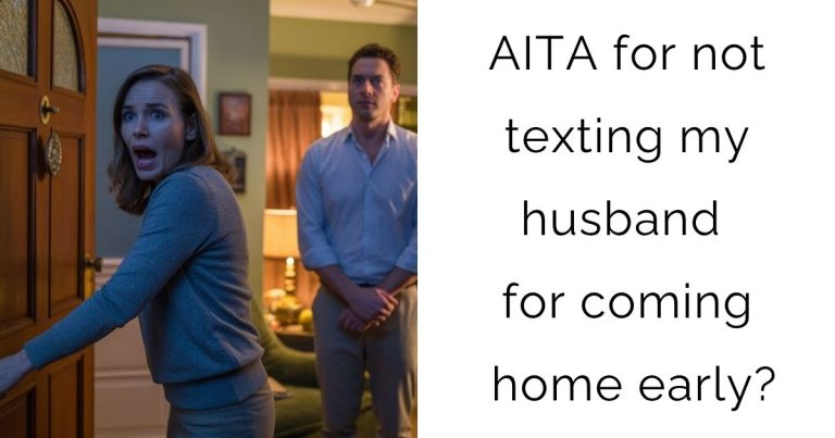 AITA for not texting my husband for coming home early?