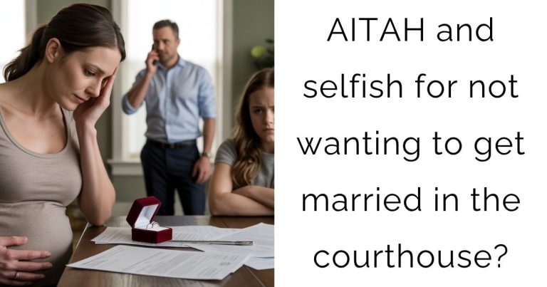 AITAH and selfish for not wanting to get married in the courthouse?