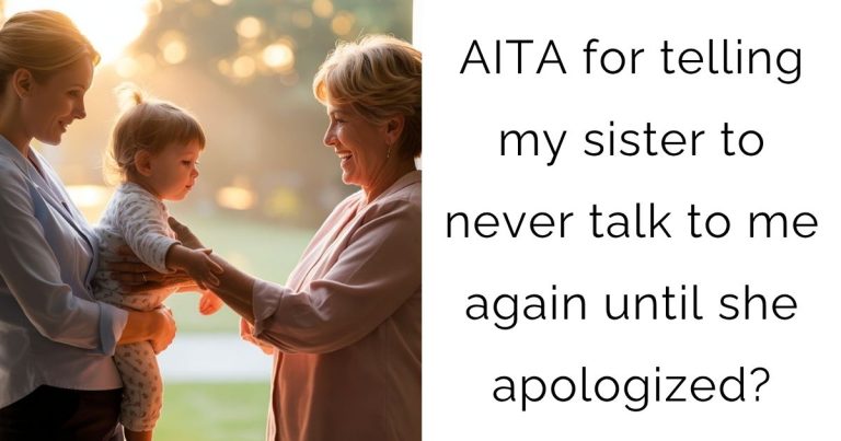 AITA for telling my sister to never talk to me again until she apologized?