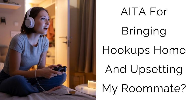AITA For Bringing Hookups Home And Upsetting My Roommate?
