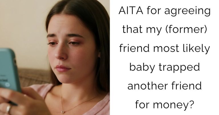 AITA for agreeing that my (former) friend most likely baby trapped another friend for money?