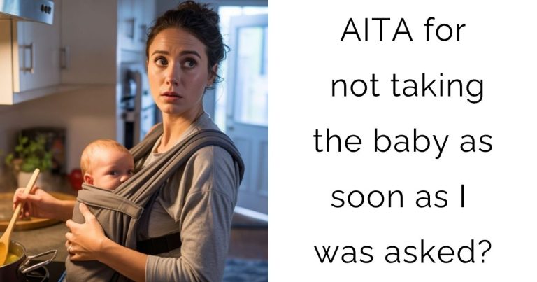 AITA for not taking the baby as soon as I was asked?