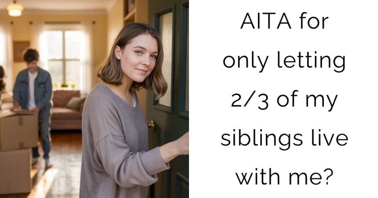 AITA for only letting 2/3 of my siblings live with me?