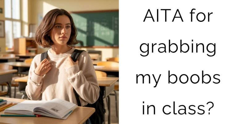 AITA for grabbing my boobs in class?