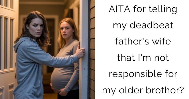 AITA for telling my deadbeat father’s wife that I’m not responsible for my older brother?
