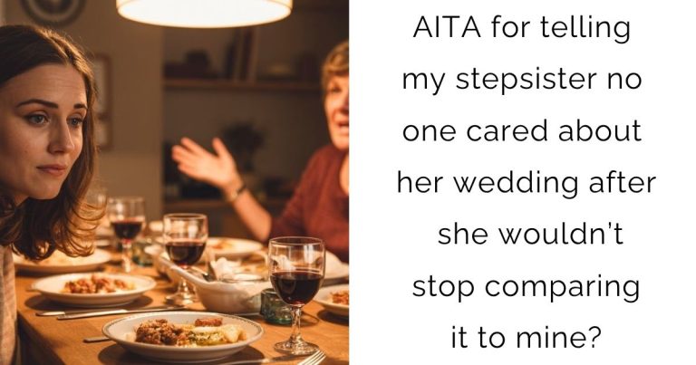 AITA for telling my stepsister no one cared about her wedding after she wouldn’t stop comparing it to mine?